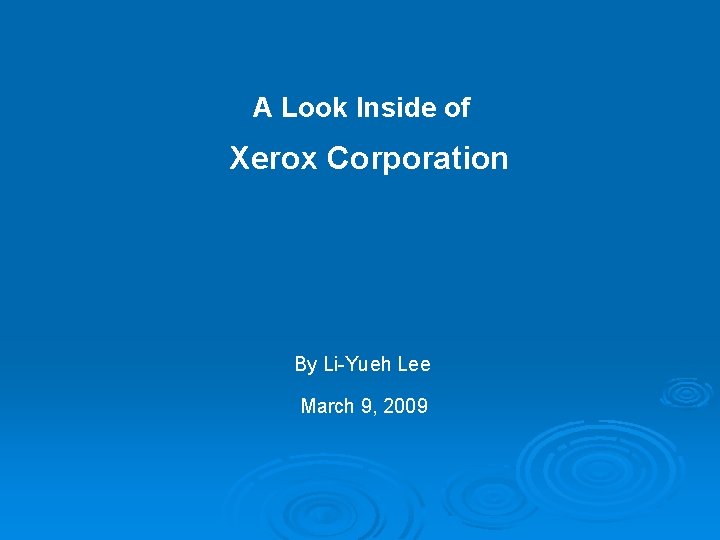 A Look Inside of Xerox Corporation By Li-Yueh Lee March 9, 2009 