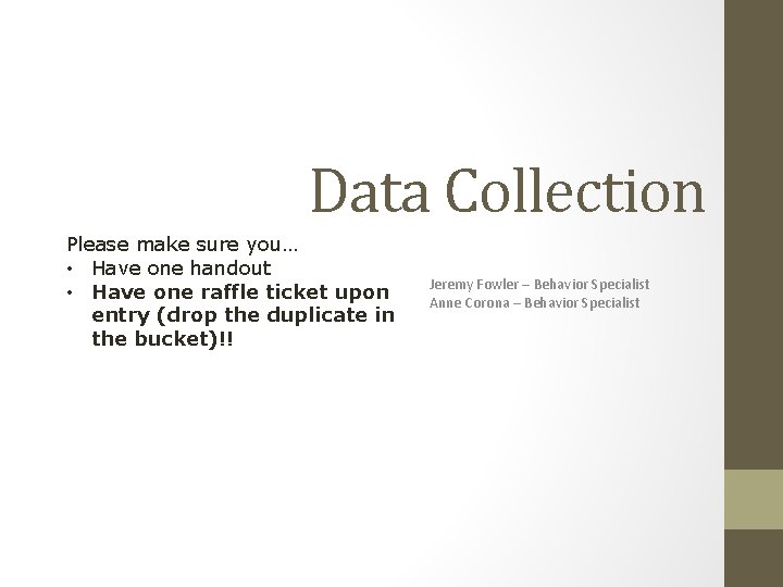 Data Collection Please make sure you… • Have one handout • Have one raffle Data Collection Please make sure you… • Have one handout • Have one raffle