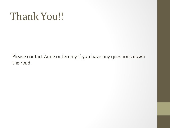 Thank You!! Please contact Anne or Jeremy if you have any questions down the Thank You!! Please contact Anne or Jeremy if you have any questions down the