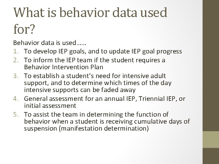 What is behavior data used for? Behavior data is used…… 1. To develop IEP What is behavior data used for? Behavior data is used…… 1. To develop IEP