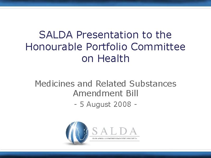 SALDA Presentation to the Honourable Portfolio Committee on Health Medicines and Related Substances Amendment