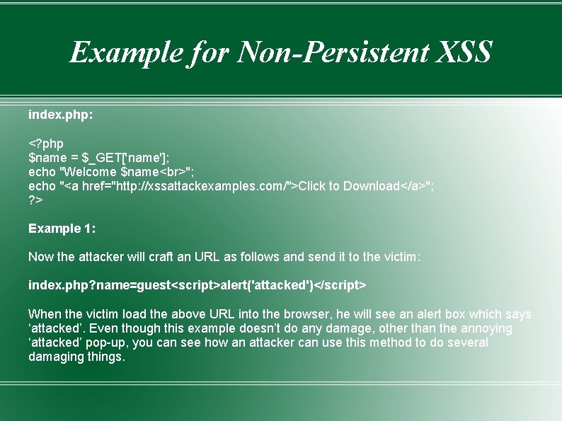 Example for Non-Persistent XSS index. php: <? php $name = $_GET['name']; echo "Welcome $name