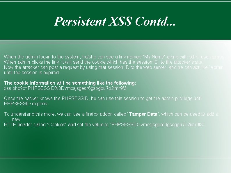Persistent XSS Contd. . . When the admin log-in to the system, he/she can