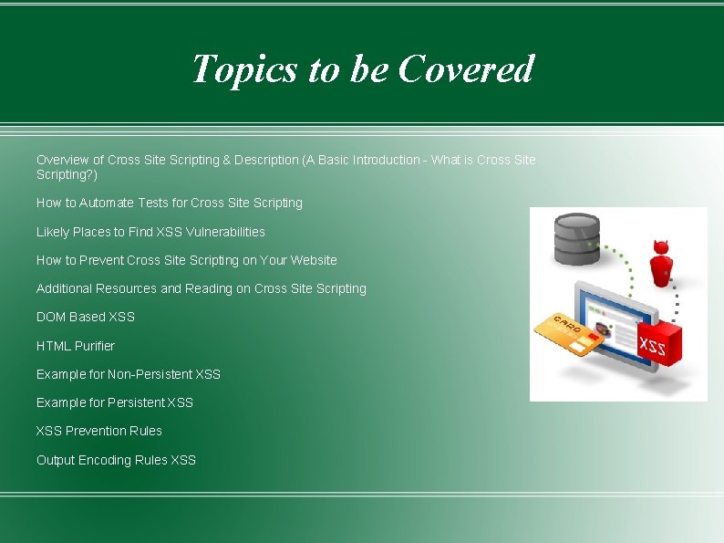 Topics to be Covered Overview of Cross Site Scripting & Description (A Basic Introduction