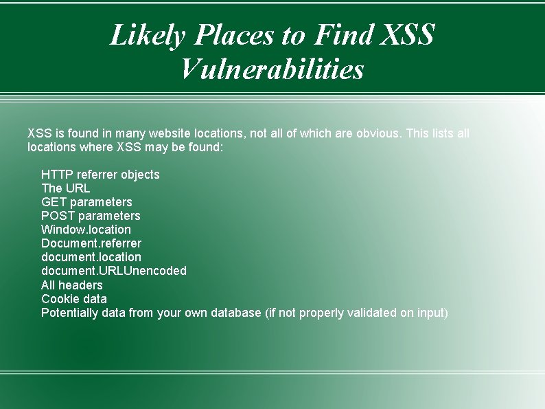 Likely Places to Find XSS Vulnerabilities XSS is found in many website locations, not