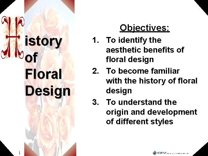 Objectives: istory of Floral Design 1 1. To identify the aesthetic benefits of floral