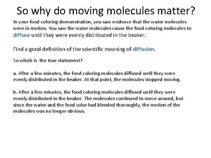So why do moving molecules matter? In your food coloring demonstration, you saw evidence