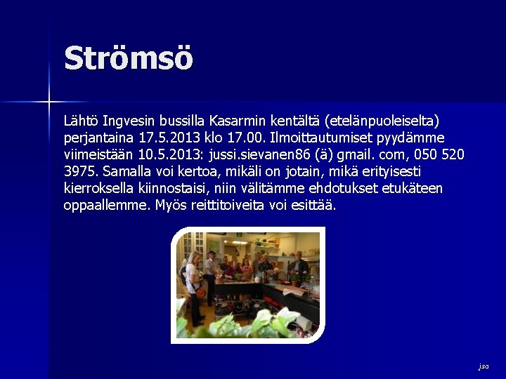 Strömsö Lähtö Ingvesin bussilla Kasarmin kentältä (etelänpuoleiselta) perjantaina 17. 5. 2013 klo 17. 00.