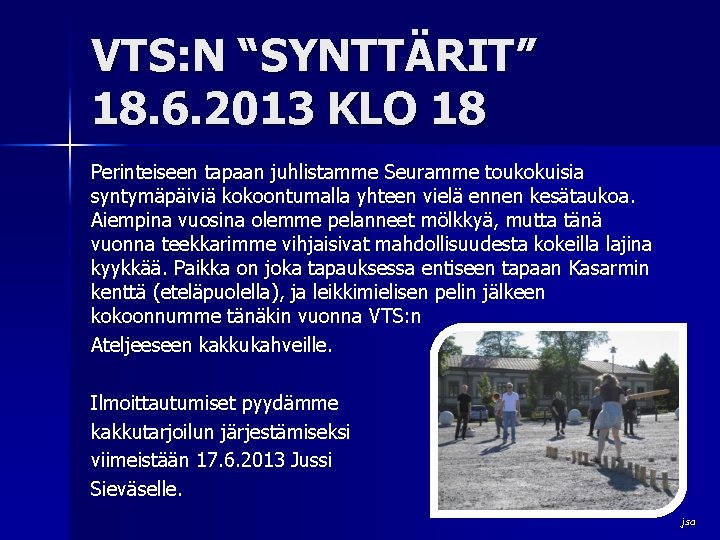 VTS: N “SYNTTÄRIT” 18. 6. 2013 KLO 18 Perinteiseen tapaan juhlistamme Seuramme toukokuisia syntymäpäiviä