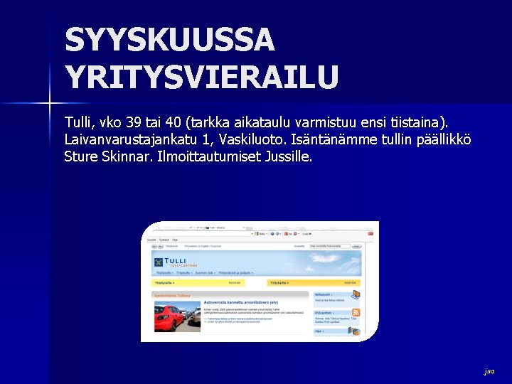 SYYSKUUSSA YRITYSVIERAILU Tulli, vko 39 tai 40 (tarkka aikataulu varmistuu ensi tiistaina). Laivanvarustajankatu 1,