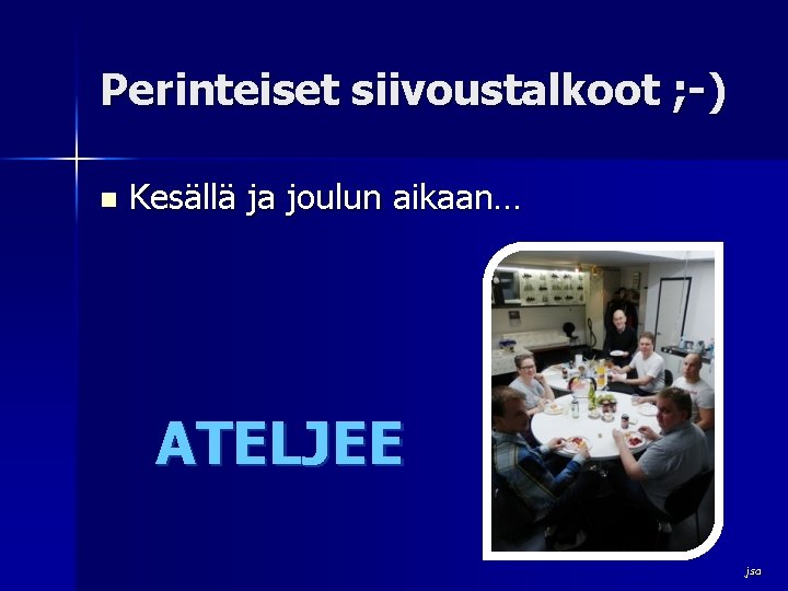 Perinteiset siivoustalkoot ; -) n Kesällä ja joulun aikaan… ATELJEE jsa 