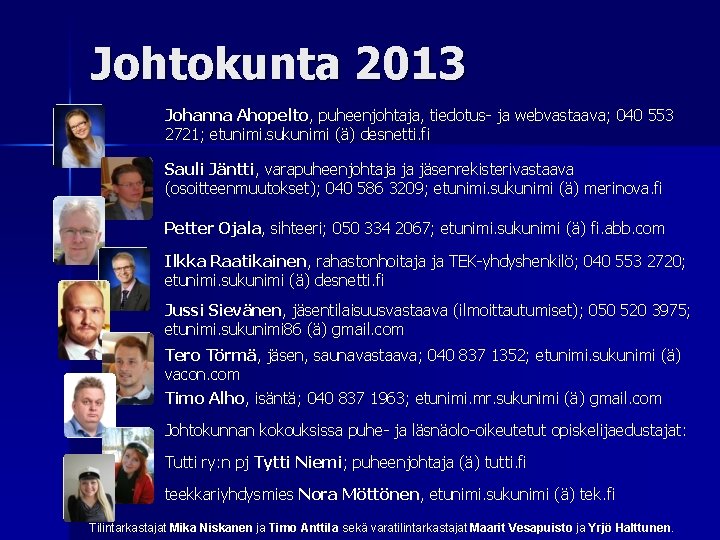 Johtokunta 2013 Johanna Ahopelto, puheenjohtaja, tiedotus- ja webvastaava; 040 553 2721; etunimi. sukunimi (ä)