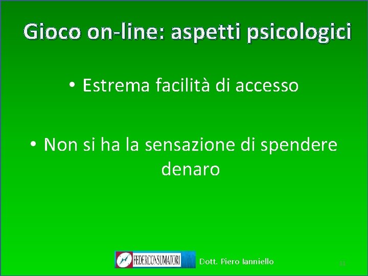 Gioco on-line: aspetti psicologici • Estrema facilità di accesso • Non si ha la