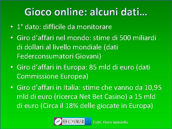 Gioco online: alcuni dati… • 1° dato: difficile da monitorare • Giro d’affari nel