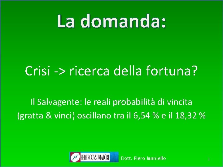 La La domanda: Crisi -> ricerca della fortuna? Il Salvagente: le reali probabilità di