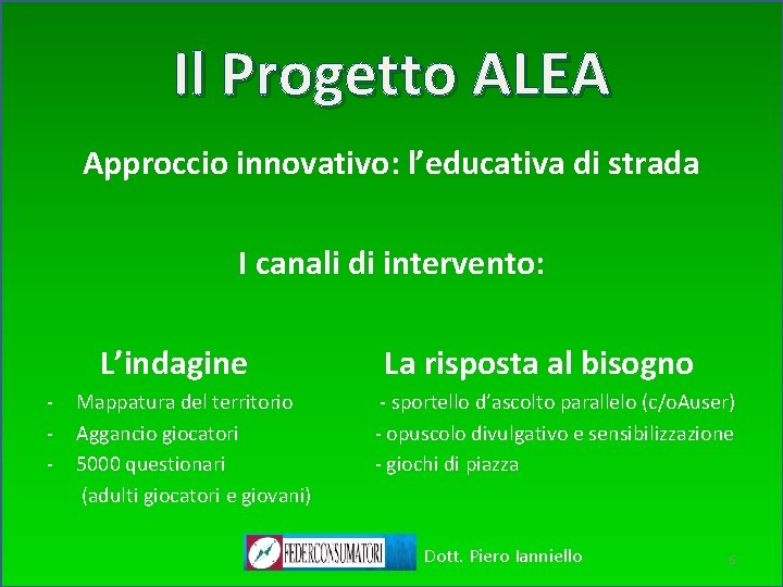 Il Progetto ALEA Approccio innovativo: l’educativa di strada I canali di intervento: L’indagine La