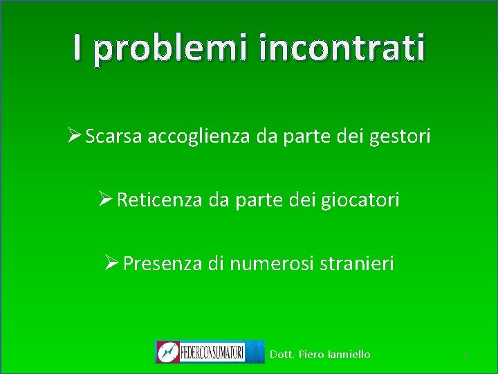 I problemi incontrati Ø Scarsa accoglienza da parte dei gestori Ø Reticenza da parte