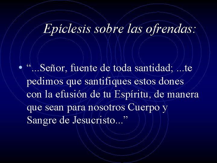 Epíclesis sobre las ofrendas: • “. . . Señor, fuente de toda santidad; .