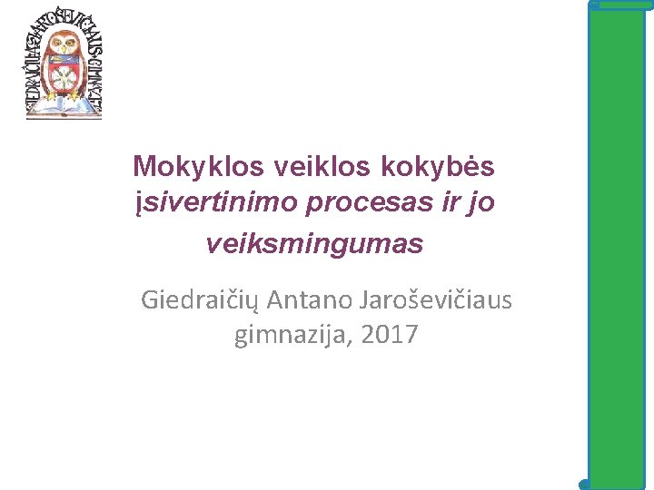 Mokyklos veiklos kokybės įsivertinimo procesas ir jo veiksmingumas Giedraičių Antano Jaroševičiaus gimnazija, 2017 