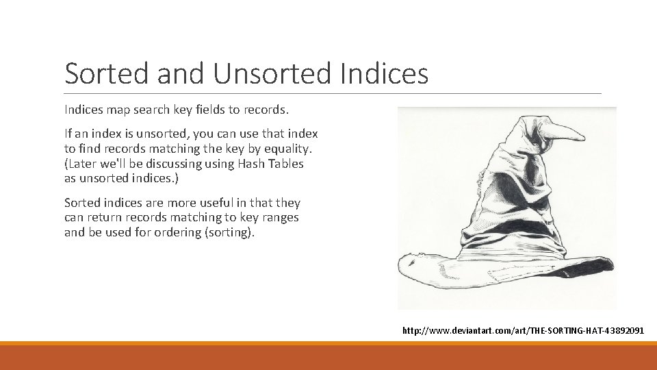 Sorted and Unsorted Indices map search key fields to records. If an index is