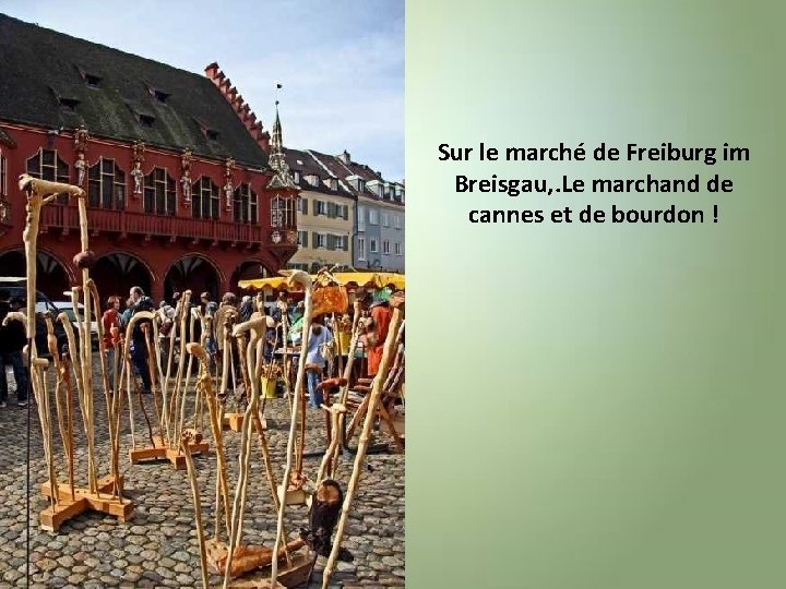 Sur le marché de Freiburg im Breisgau, . Le marchand de cannes et de