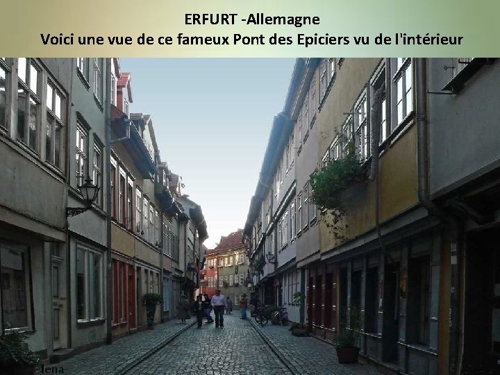 ERFURT -Allemagne Voici une vue de ce fameux Pont des Epiciers vu de l'intérieur