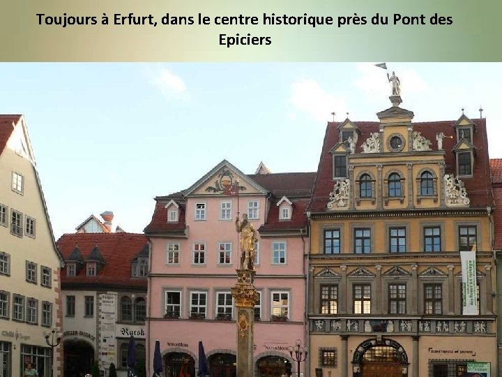 Toujours à Erfurt, dans le centre historique près du Pont des Epiciers 