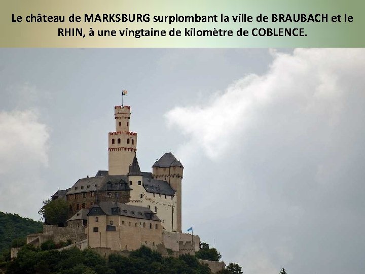 Le château de MARKSBURG surplombant la ville de BRAUBACH et le RHIN, à une