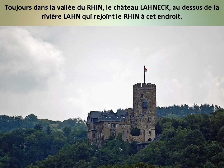 Toujours dans la vallée du RHIN, le château LAHNECK, au dessus de la rivière