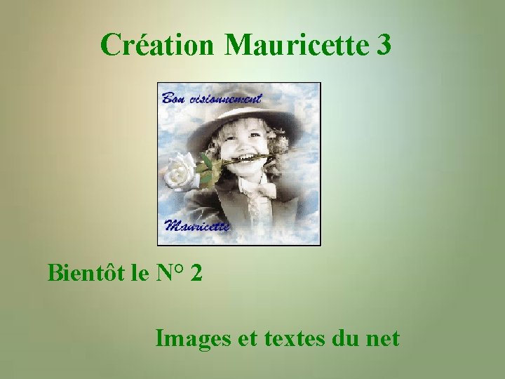 Création Mauricette 3 Bientôt le N° 2 Images et textes du net 