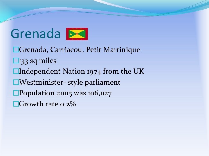 Grenada �Grenada, Carriacou, Petit Martinique � 133 sq miles �Independent Nation 1974 from the