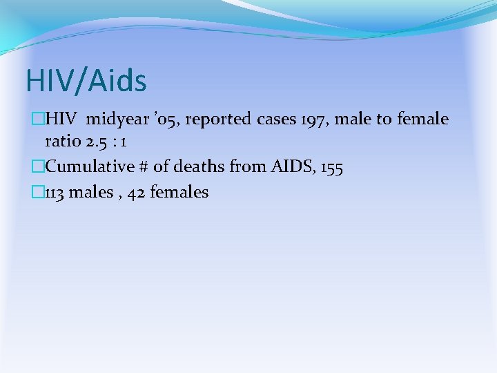 HIV/Aids �HIV midyear ’ 05, reported cases 197, male to female ratio 2. 5