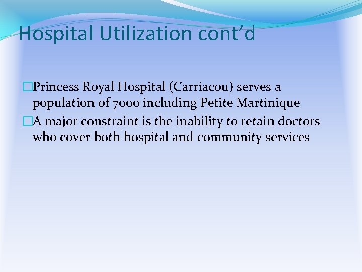 Hospital Utilization cont’d �Princess Royal Hospital (Carriacou) serves a population of 7000 including Petite