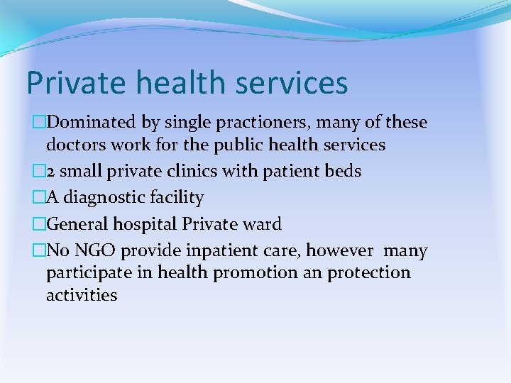 Private health services �Dominated by single practioners, many of these doctors work for the