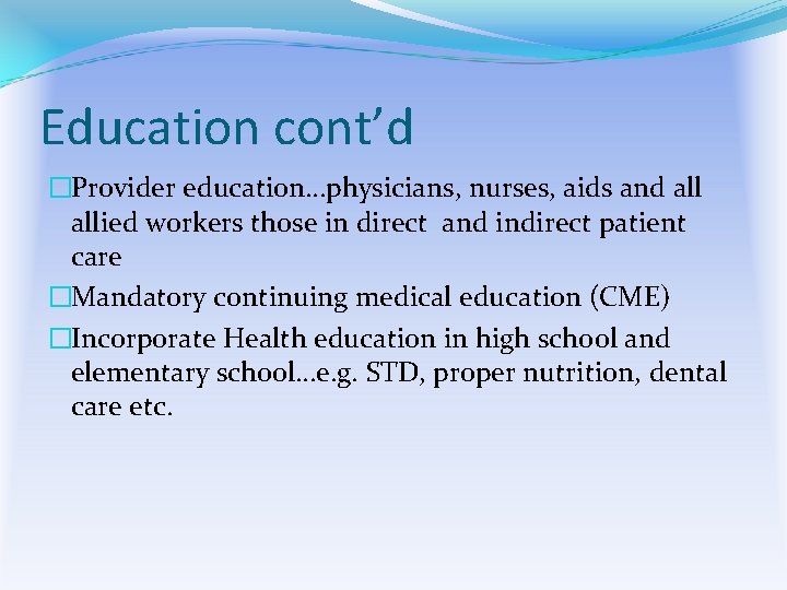 Education cont’d �Provider education…physicians, nurses, aids and allied workers those in direct and indirect