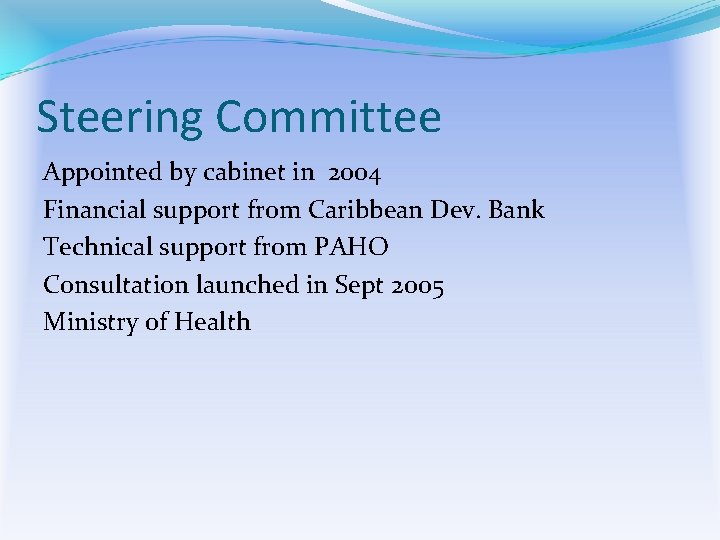 Steering Committee Appointed by cabinet in 2004 Financial support from Caribbean Dev. Bank Technical
