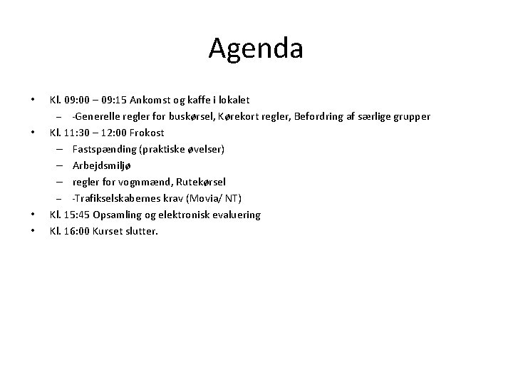 Agenda • • Kl. 09: 00 – 09: 15 Ankomst og kaffe i lokalet