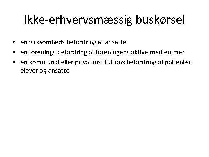 Ikke-erhvervsmæssig buskørsel • en virksomheds befordring af ansatte • en forenings befordring af foreningens