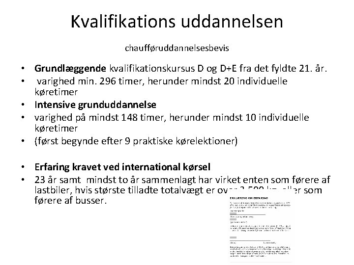 Kvalifikations uddannelsen chaufføruddannelsesbevis • Grundlæggende kvalifikationskursus D og D+E fra det fyldte 21. år.