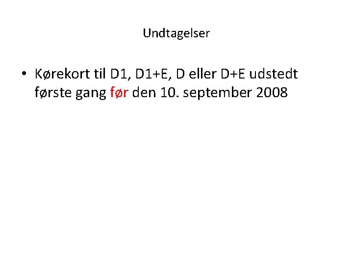 Undtagelser • Kørekort til D 1, D 1+E, D eller D+E udstedt første gang