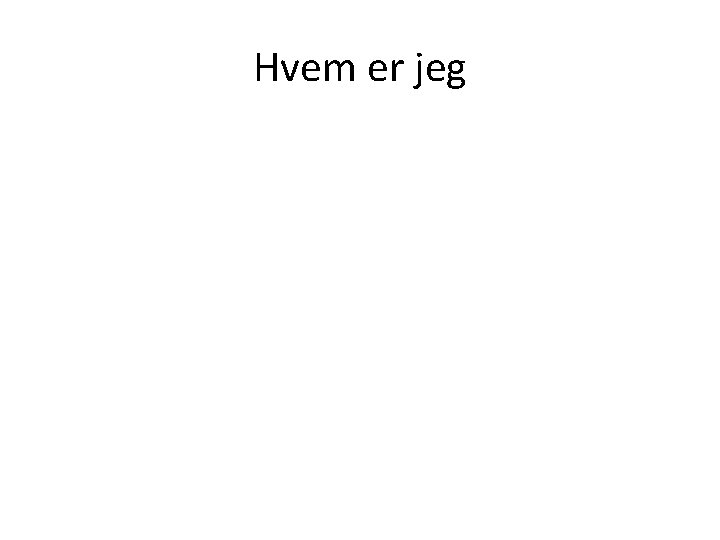 Hvem er jeg 