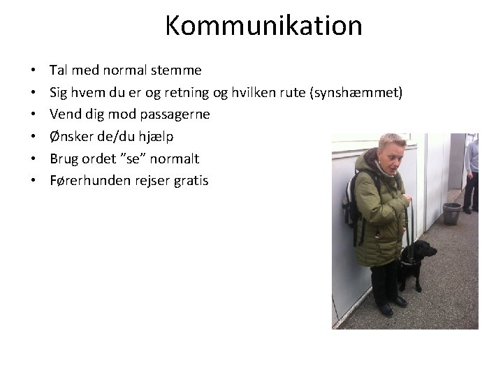 Kommunikation • • • Tal med normal stemme Sig hvem du er og retning