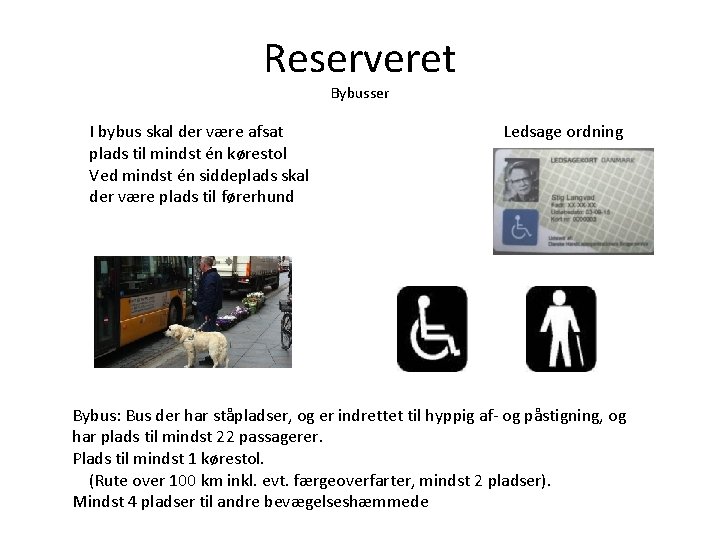 Reserveret Bybusser I bybus skal der være afsat plads til mindst én kørestol Ved