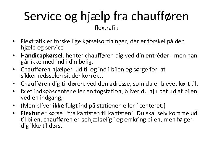 Service og hjælp fra chaufføren flextrafik • Flextrafik er forskellige kørselsordninger, der er forskel