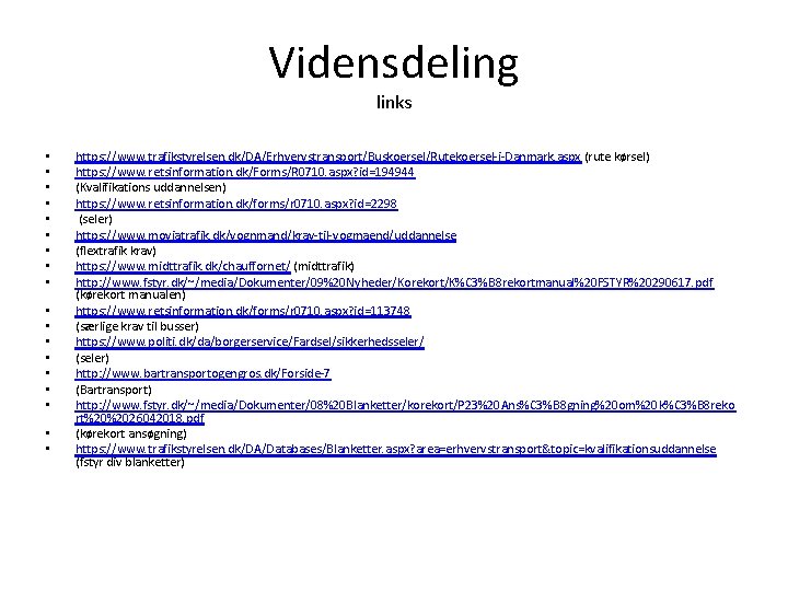 Vidensdeling links • • • • • https: //www. trafikstyrelsen. dk/DA/Erhvervstransport/Buskoersel/Rutekoersel-i-Danmark. aspx (rute kørsel)