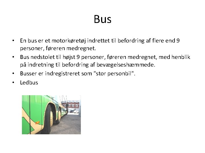 Bus • En bus er et motorkøretøj indrettet til befordring af flere end 9