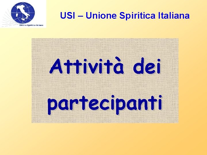 USI – Unione Spiritica Italiana Attività dei partecipanti 