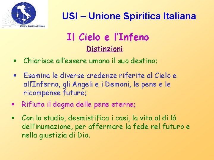 USI – Unione Spiritica Italiana Il Cielo e l’Infeno Distinzioni § Chiarisce all’essere umano