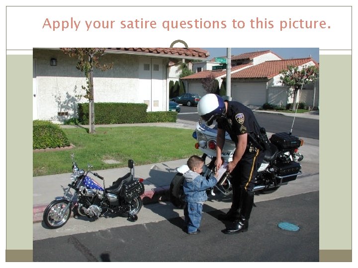 Apply your satire questions to this picture. Apply your satire questions to this picture.