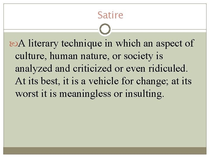 Satire A literary technique in which an aspect of culture, human nature, or society Satire A literary technique in which an aspect of culture, human nature, or society